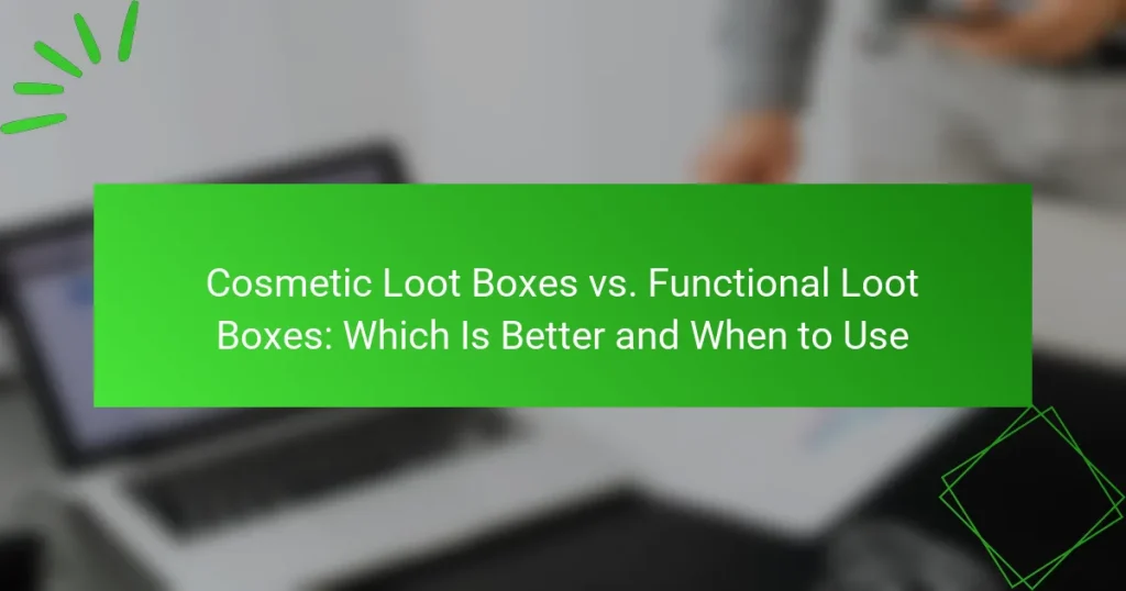 Cosmetic Loot Boxes vs. Funktionelle Loot Boxes: Hvilken Er Bedre og Hvornår Skal Man Bruge