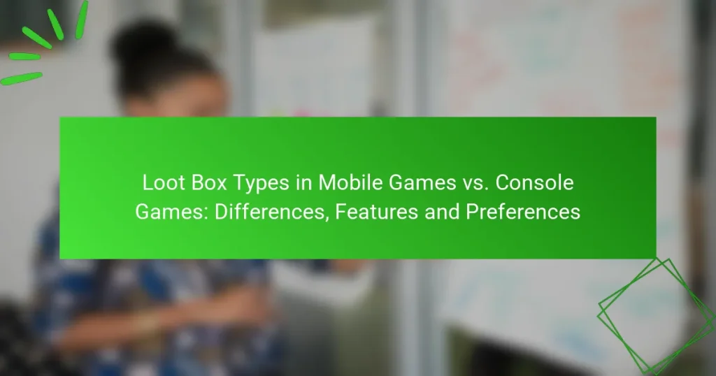 Loot Box Typer i Mobile Spil vs. Konsol Spil: Forskelle, Funktioner og Præferencer