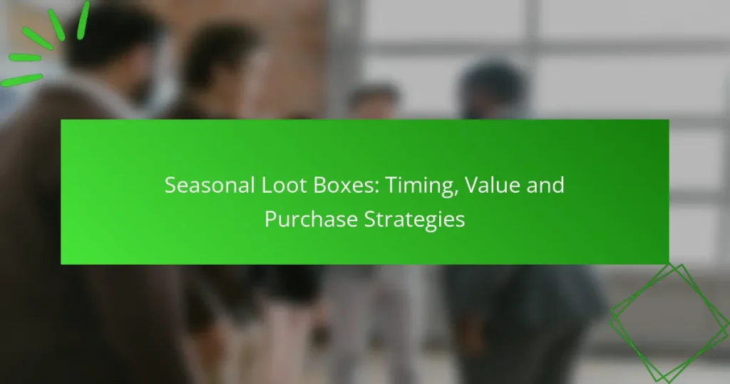Sæsonbestemte Loot Boxes: Timing, Værdi og Købsstrategier