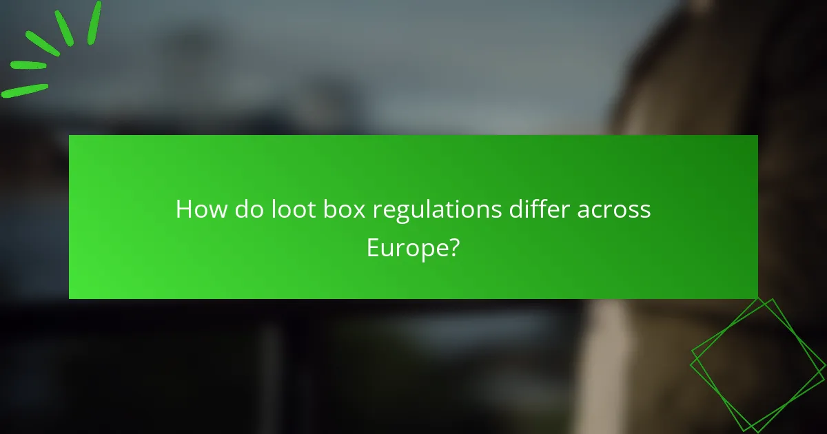 How do loot box regulations differ across Europe?