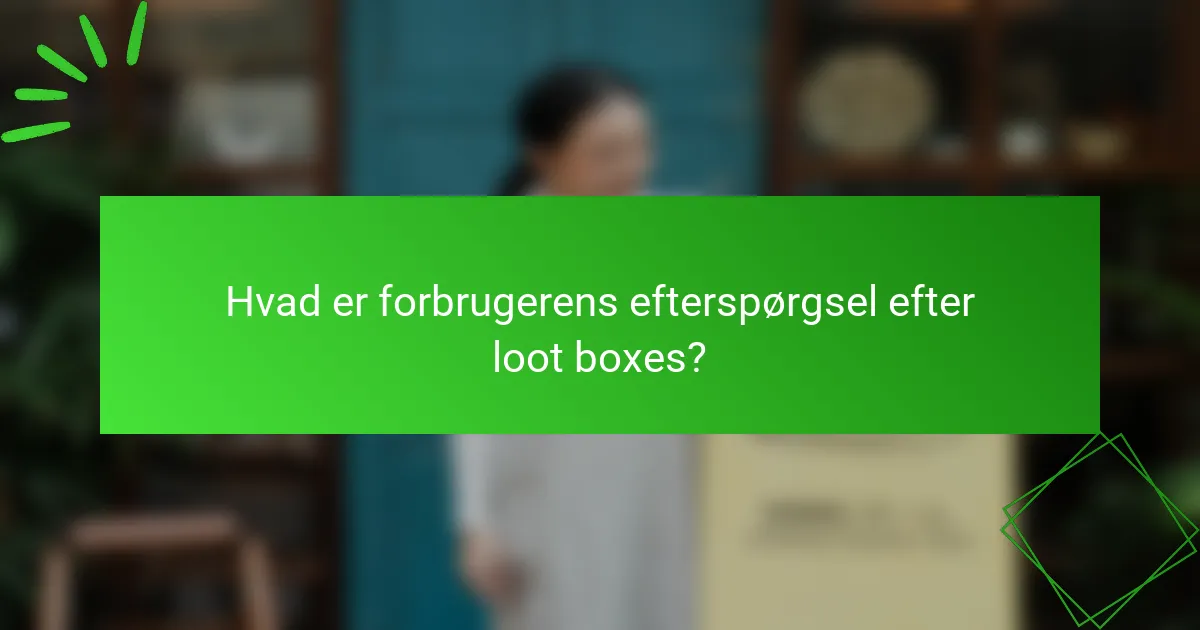 Hvad er forbrugerens efterspørgsel efter loot boxes?