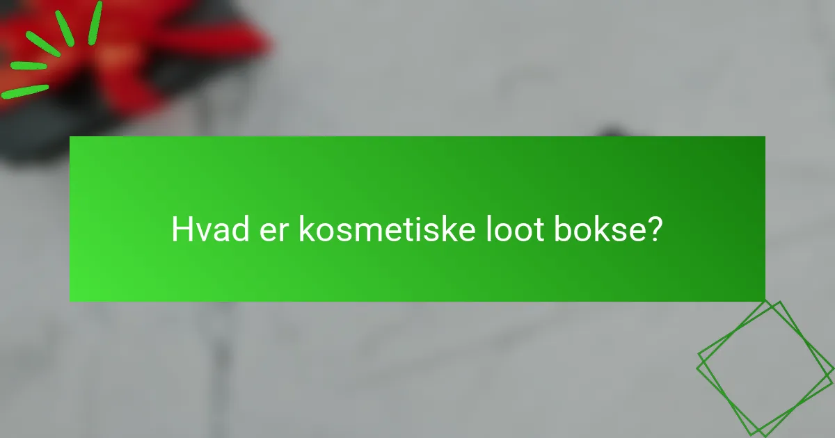 Hvad er kosmetiske loot bokse?