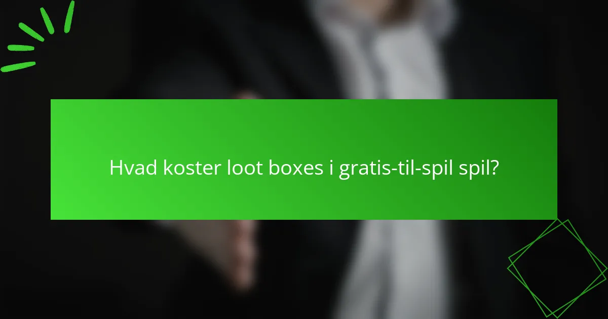 Hvad koster loot boxes i gratis-til-spil spil?