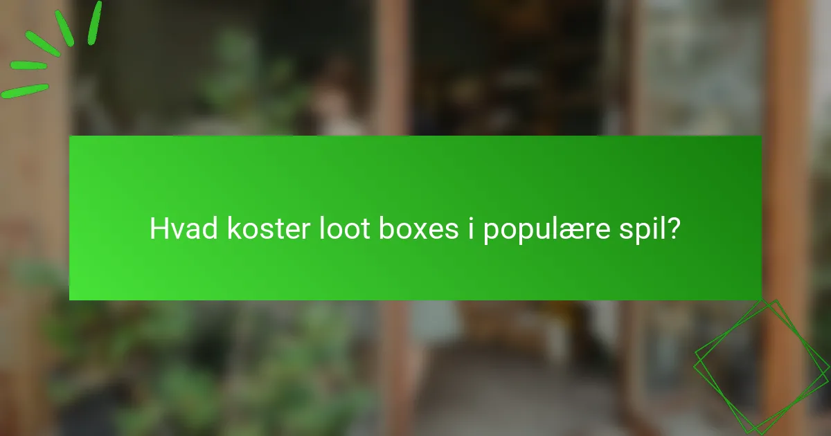 Hvad koster loot boxes i populære spil?