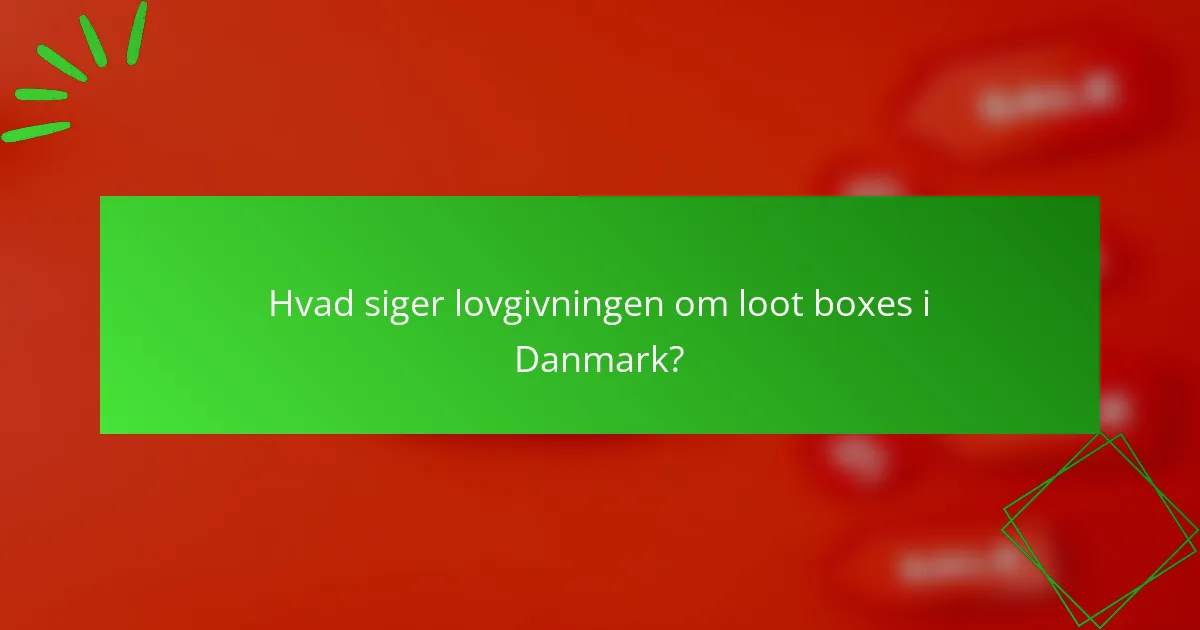 Hvad siger lovgivningen om loot boxes i Danmark?