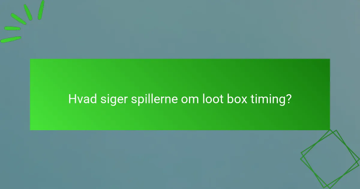 Hvad siger spillerne om loot box timing?