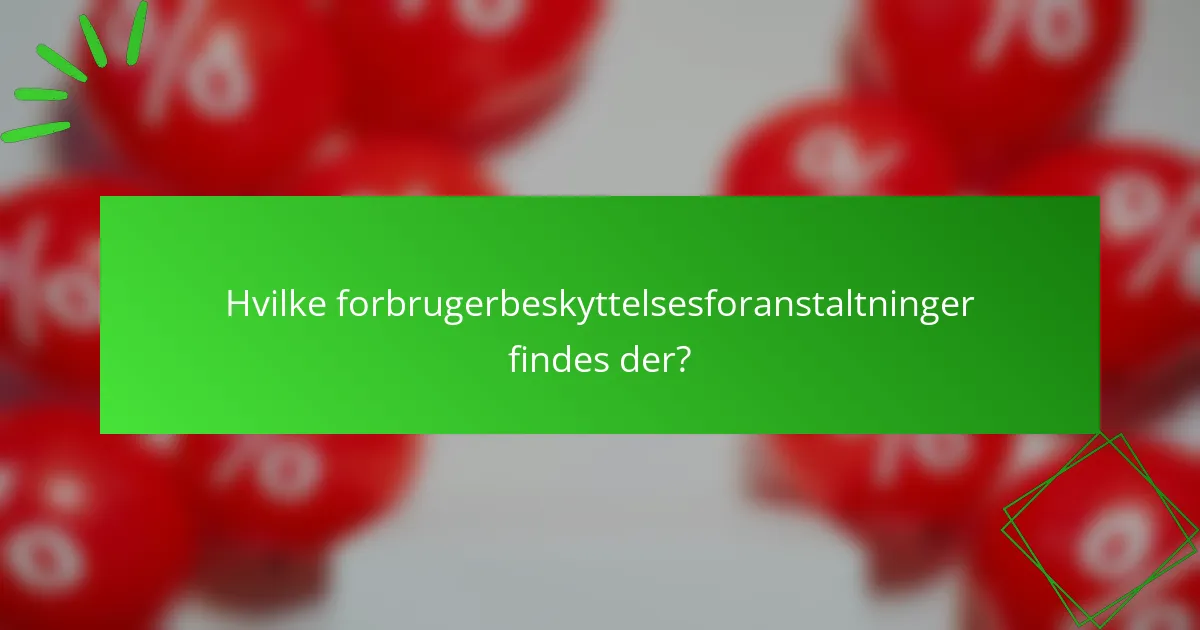 Hvilke forbrugerbeskyttelsesforanstaltninger findes der?