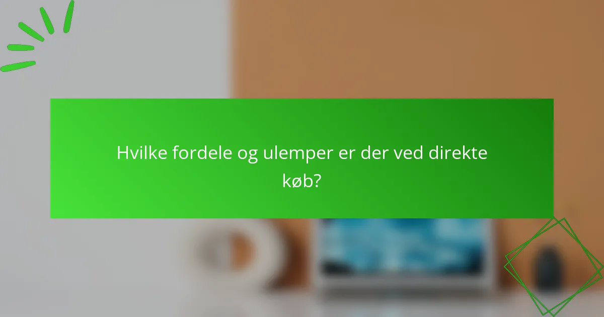 Hvilke fordele og ulemper er der ved direkte køb?