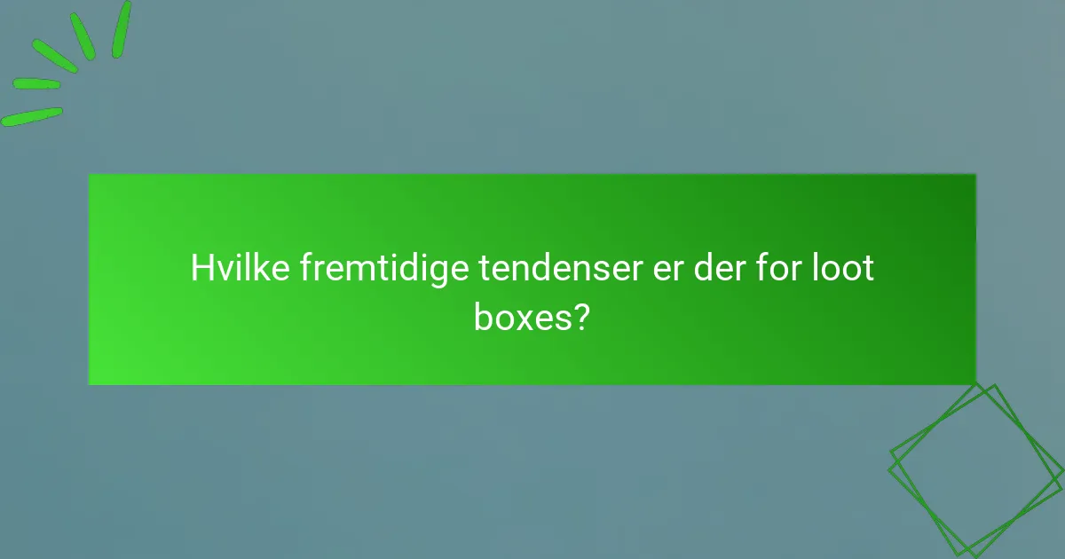Hvilke fremtidige tendenser er der for loot boxes?