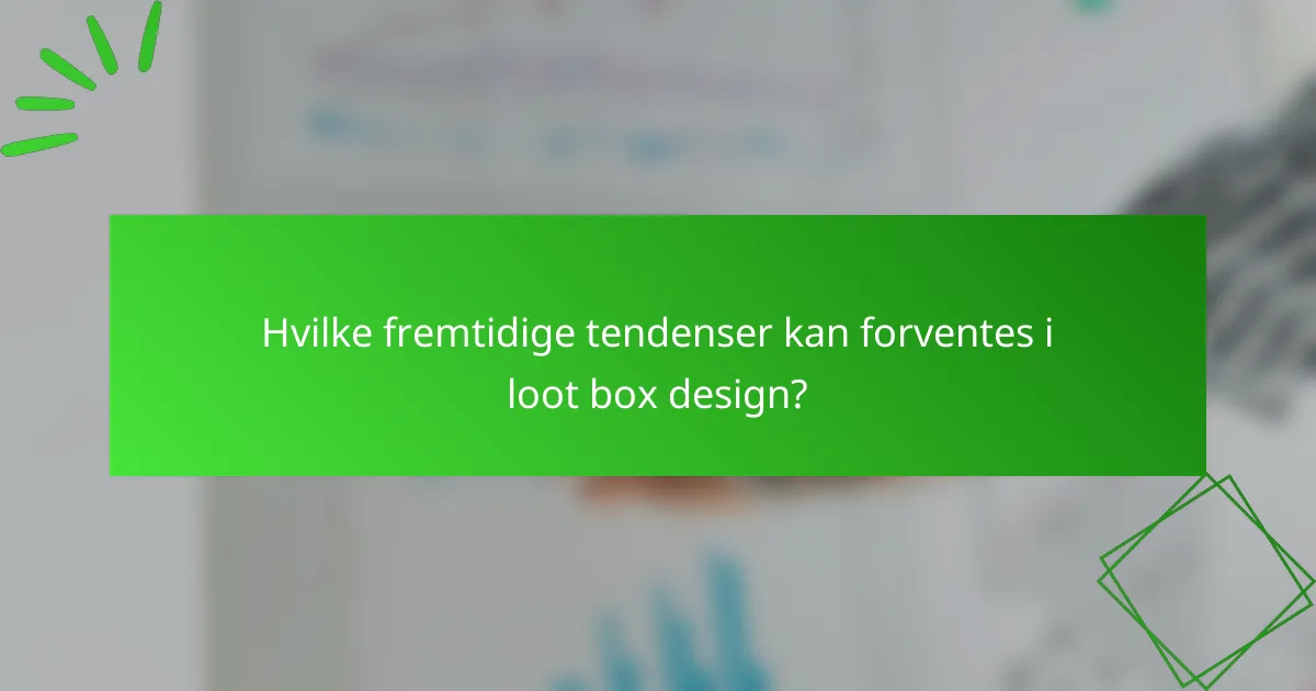 Hvilke fremtidige tendenser kan forventes i loot box design?