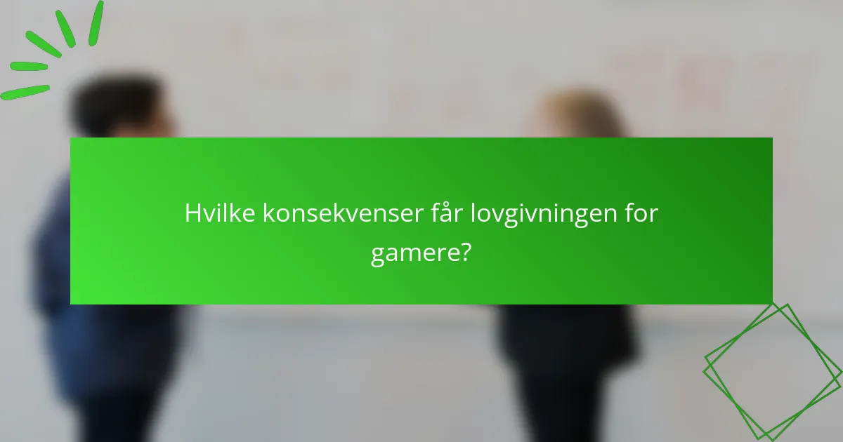 Hvilke konsekvenser får lovgivningen for gamere?