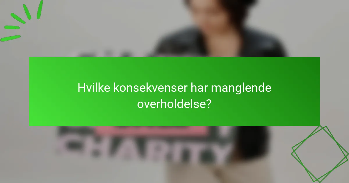 Hvilke konsekvenser har manglende overholdelse?