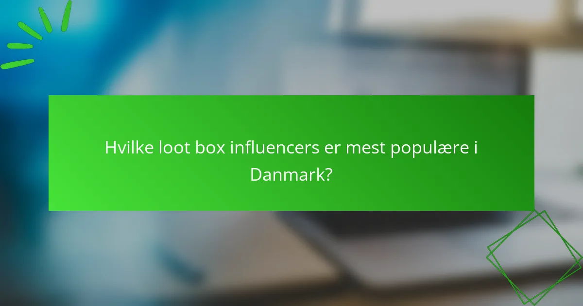 Hvilke loot box influencers er mest populære i Danmark?