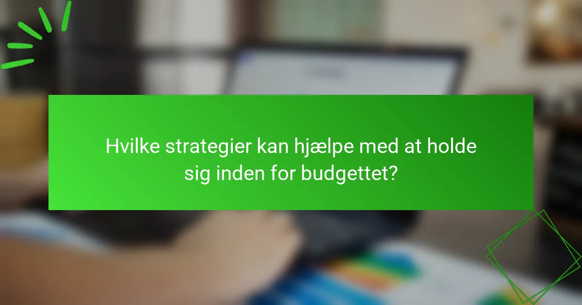 Hvilke strategier kan hjælpe med at holde sig inden for budgettet?