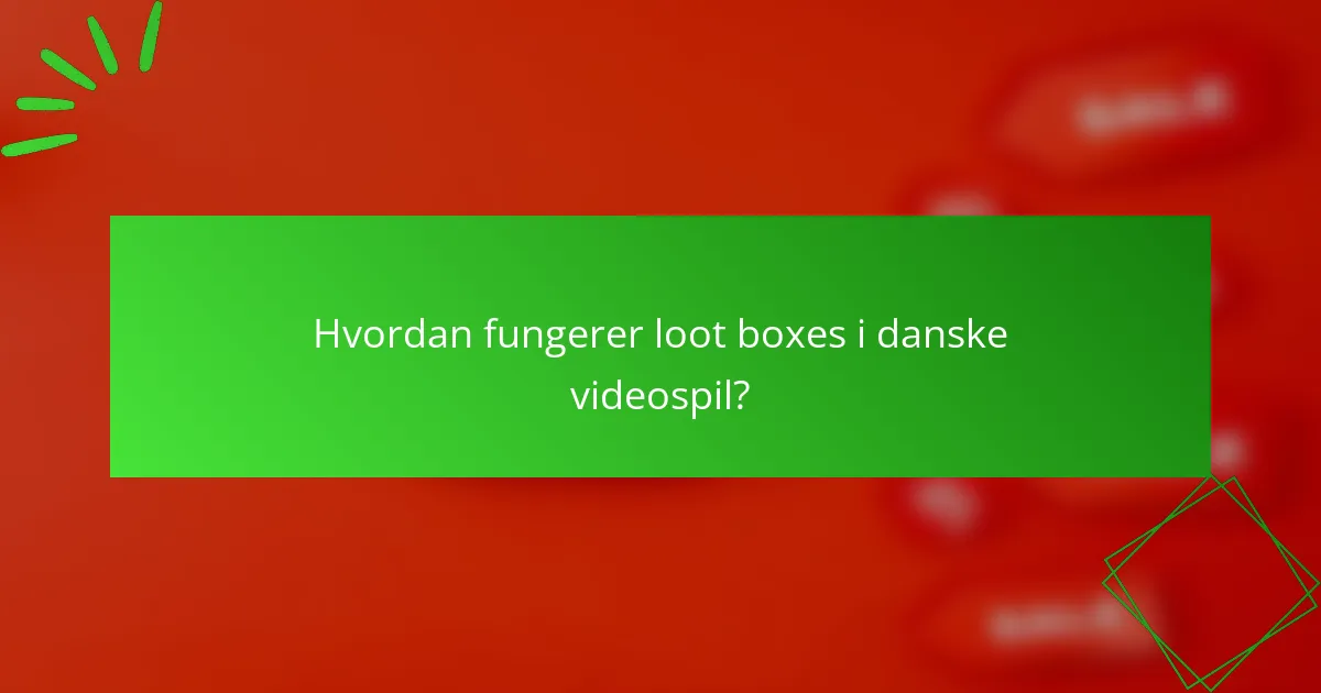 Hvordan fungerer loot boxes i danske videospil?