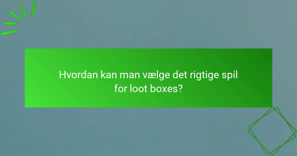 Hvordan kan man vælge det rigtige spil for loot boxes?