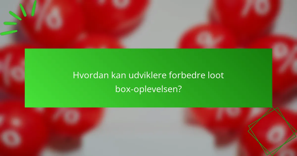Hvordan kan udviklere forbedre loot box-oplevelsen?
