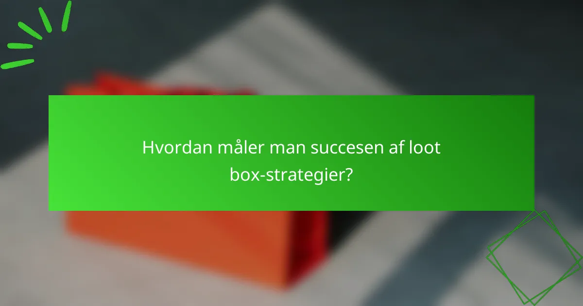 Hvordan måler man succesen af loot box-strategier?