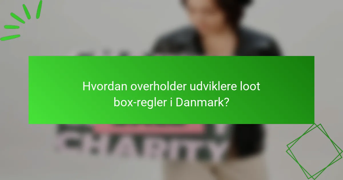 Hvordan overholder udviklere loot box-regler i Danmark?