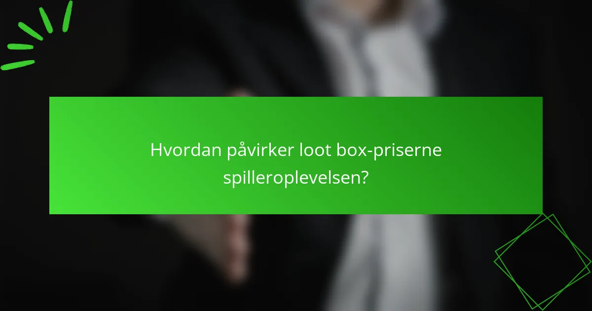 Hvordan påvirker loot box-priserne spilleroplevelsen?