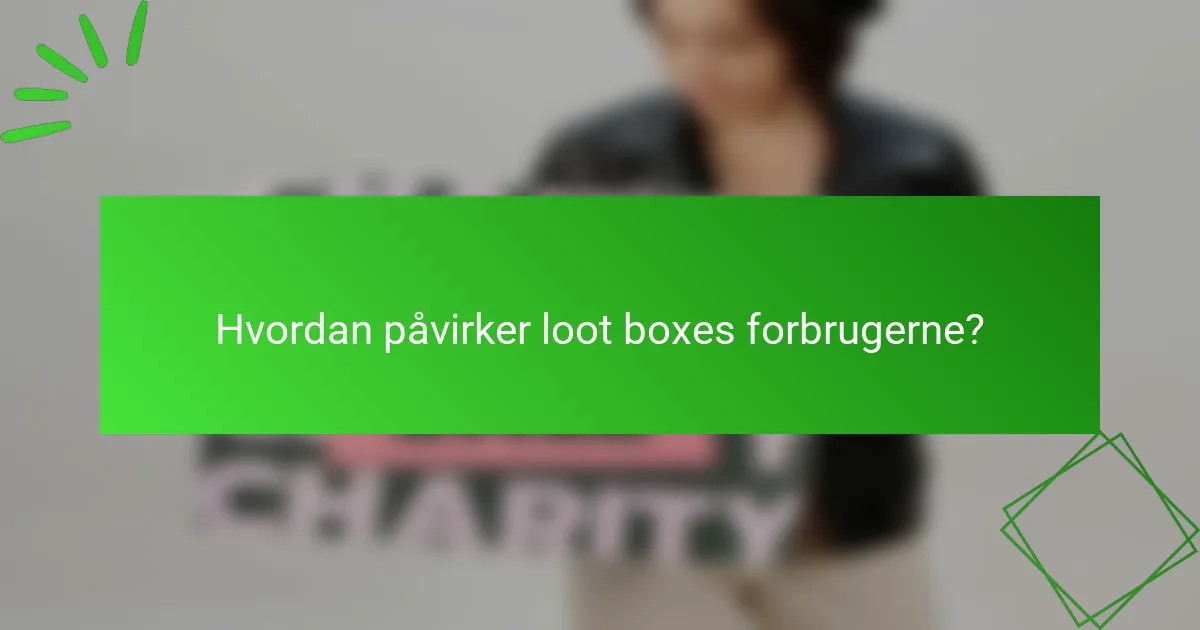 Hvordan påvirker loot boxes forbrugerne?