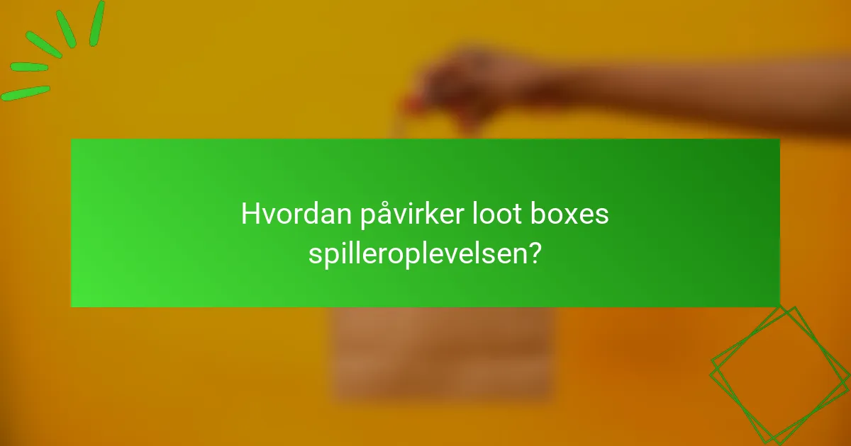 Hvordan påvirker loot boxes spilleroplevelsen?