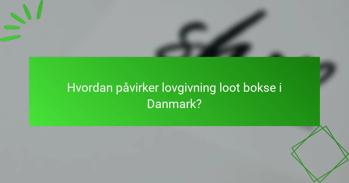 Hvordan påvirker lovgivning loot bokse i Danmark?