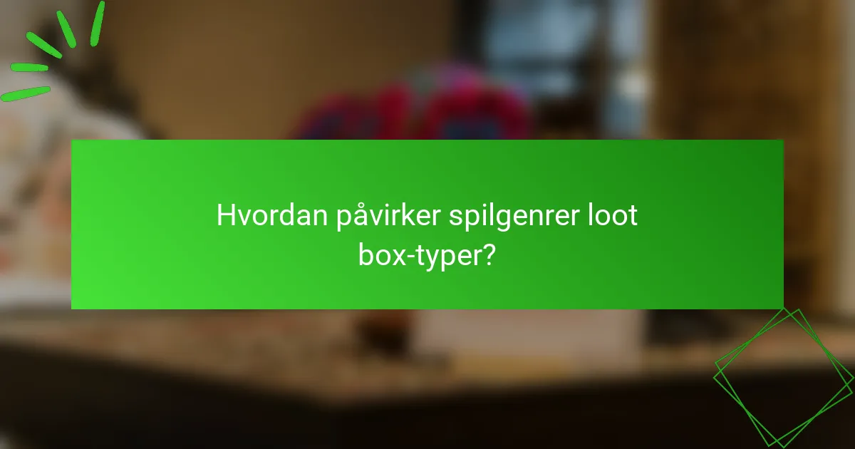 Hvordan påvirker spilgenrer loot box-typer?
