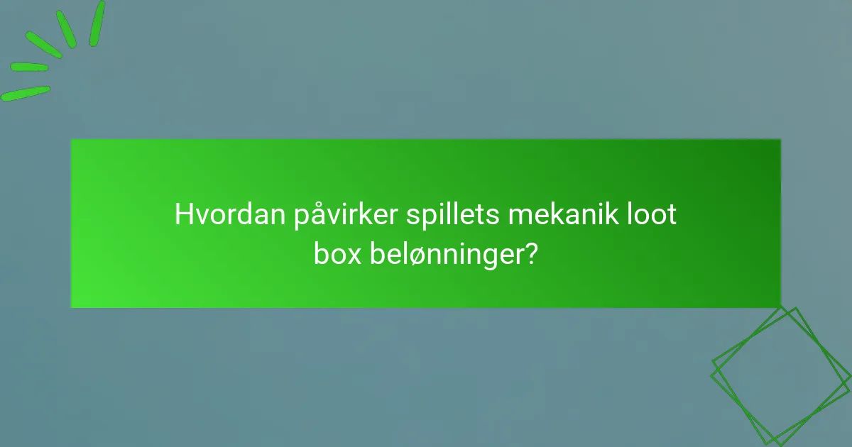 Hvordan påvirker spillets mekanik loot box belønninger?