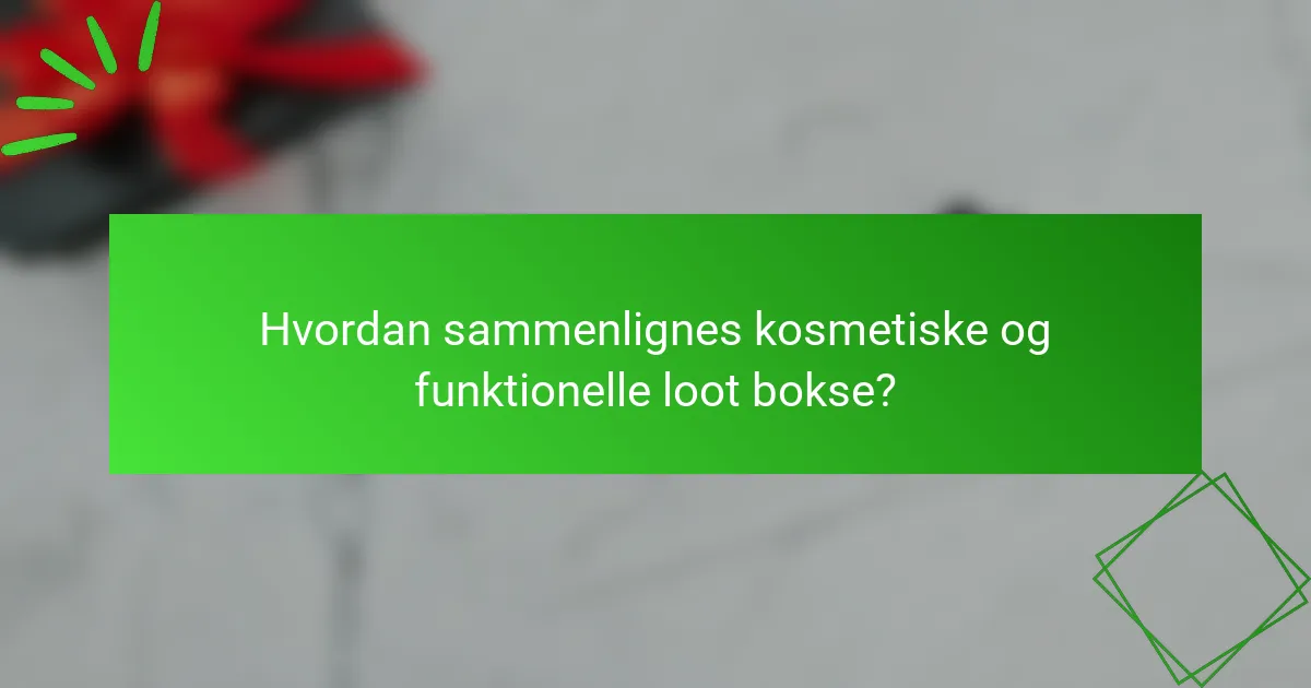 Hvordan sammenlignes kosmetiske og funktionelle loot bokse?