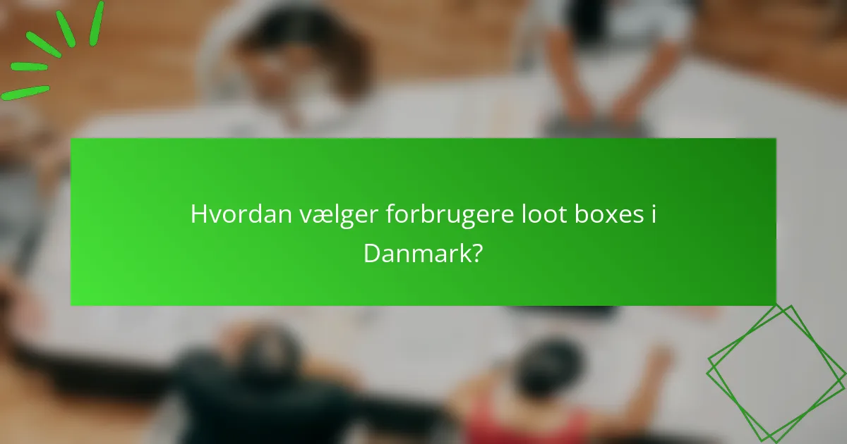 Hvordan vælger forbrugere loot boxes i Danmark?
