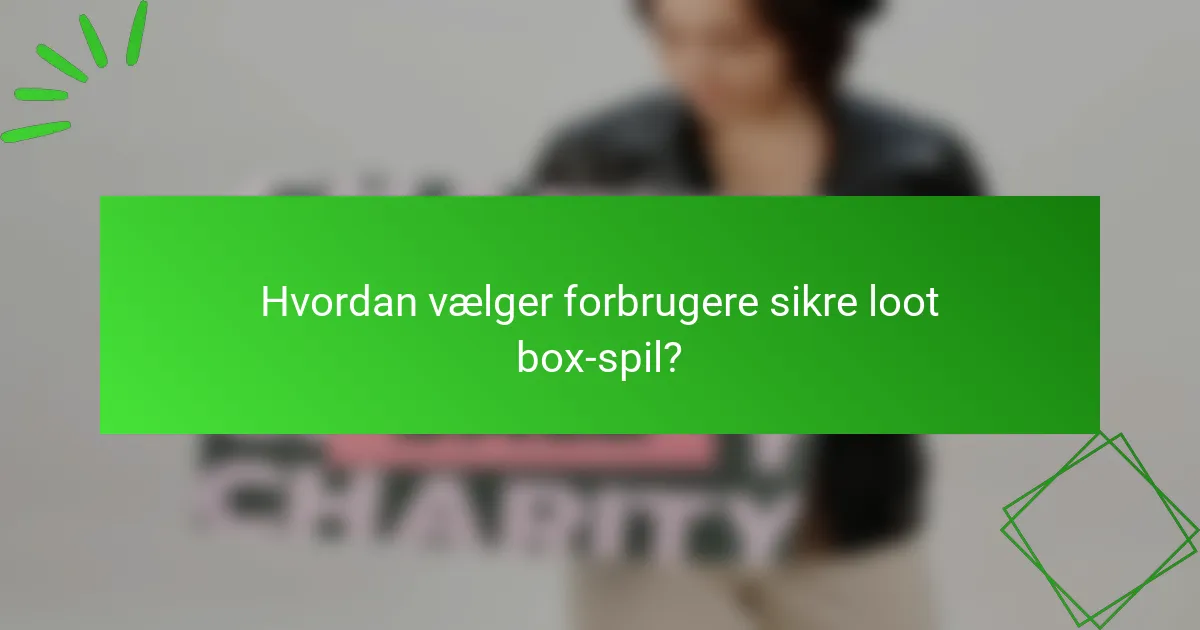 Hvordan vælger forbrugere sikre loot box-spil?
