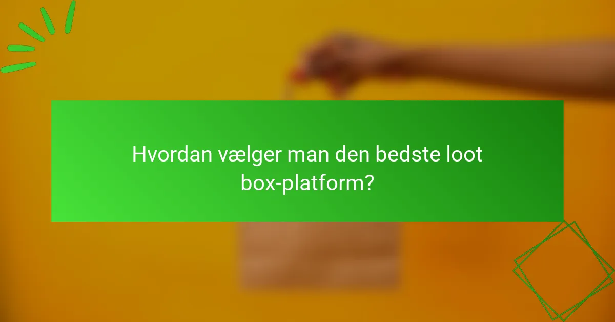 Hvordan vælger man den bedste loot box-platform?