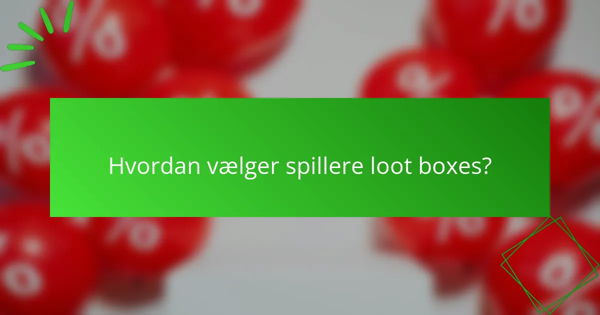 Hvordan vælger spillere loot boxes?