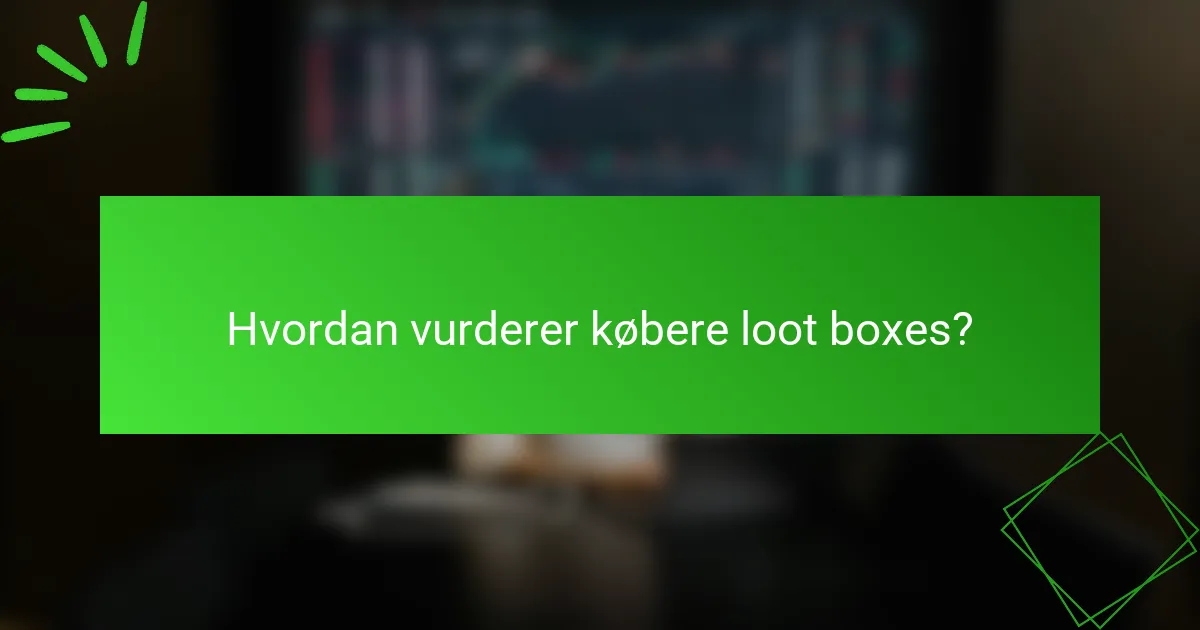 Hvordan vurderer købere loot boxes?