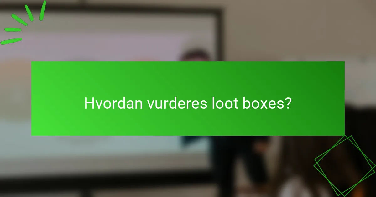 Hvordan vurderes loot boxes?