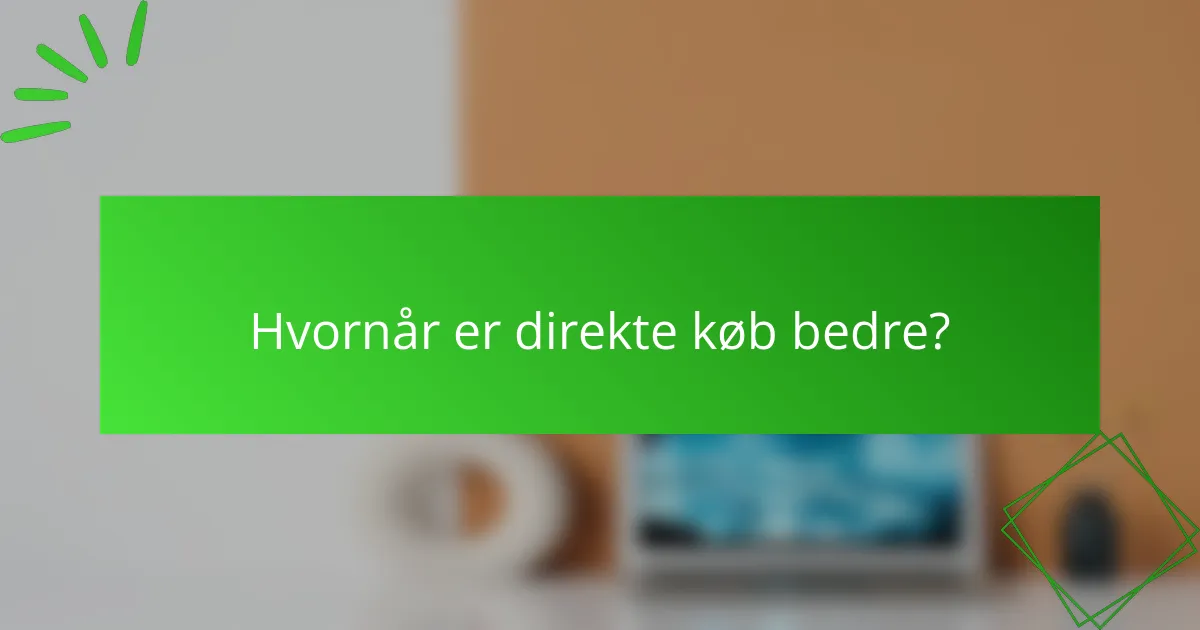 Hvornår er direkte køb bedre?